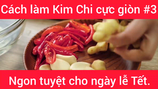 Cách làm Kim Chi cực giòn ngon tuyệt cho ngày lễ Tết phần 3