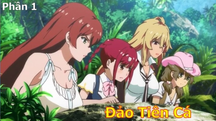 Đi Cách Ly...Tôi có Harem Hàng Khủng | Đảo Tiên Cá Phần 1 | Tóm Tắt Anime Hay