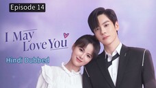 I May Love You Episode 14 Hindi Dubbed
