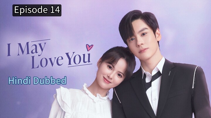 I May Love You Episode 14 Hindi Dubbed