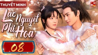 LẠC NGUYỆT PHI HOA - Tập 08 [Thuyết Minh] | Phim Cổ Trang Ngôn Tình Trung Quốc Mới Nhất 2024