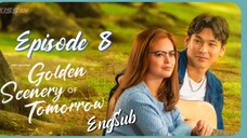 Golden Scenery Of Tomorrow : Episode 8 ENGSUB