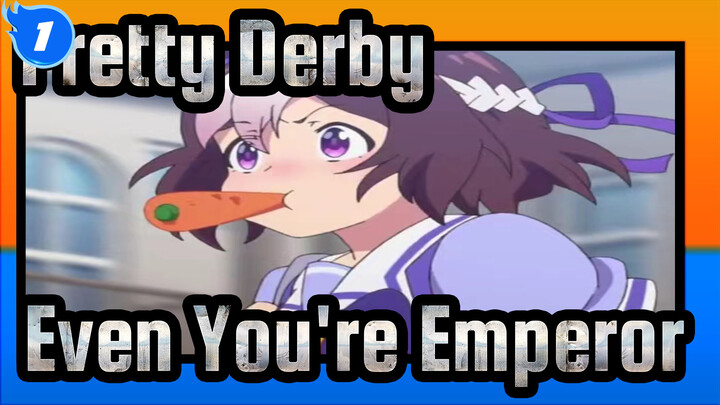 [Pretty Derby/MAD Even You're Emperor - Rokubunn No Ichi No Yume Tabibito 2002_1