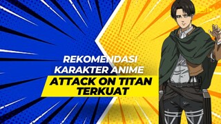 Rekomendasi Urutan Karakter Anime Attack on Titan Terkuat