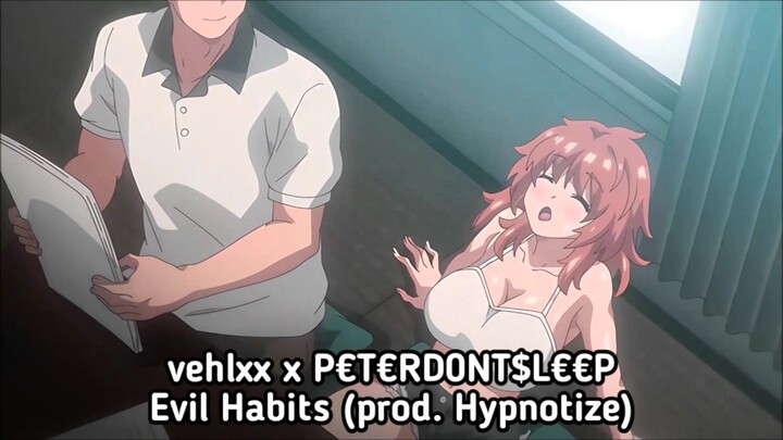 Inaka ni wa Kore Kurai Shika (ft. vehlxx x P€T€RD0NT$L€€P - Evil Habits (prod. Hypnotize))