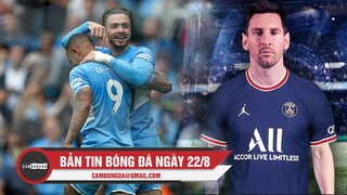 Bản tin Bóng đá ngày 22/8 | "Bom tấn" của Man City kích nổ; Messi sẽ ra mắt PSG vào tuần tới