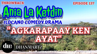 ILOCANO COMEDY DRAMA | AGKARAPAAY KEN AYAT | ANIA LA KETDIN 137 | THROWBACK