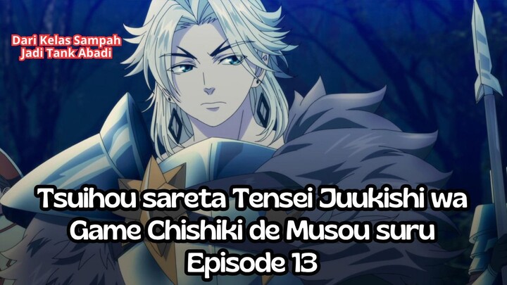 Tsuihou sareta Tensei Juukishi wa Game Chishiki de Musou suru Episode 13 Dari Kelas Sampah Jadi Tank