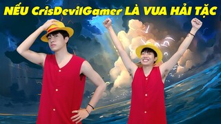 Nếu CrisDevilGamer LÀ VUA HẢI TẶC