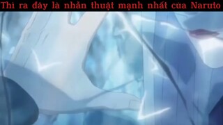 Thì ra đây là nhẫn thuật mạnh nhất của Naruto