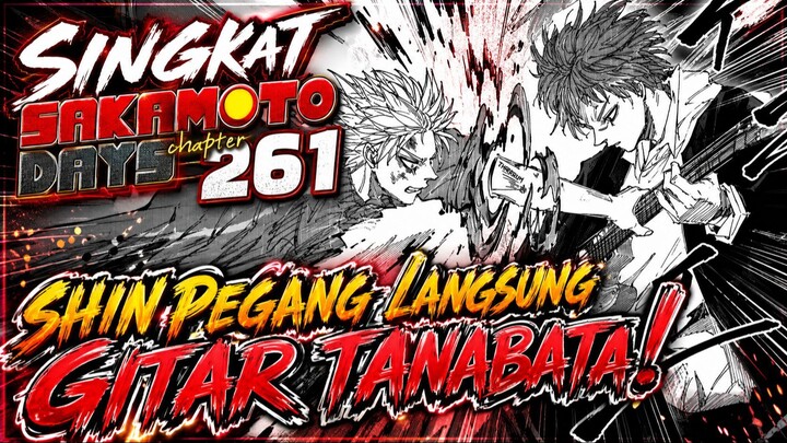 SHIN NEKAT HADAPI KEMAMPUAN GITAR TANABATA ⁉️ REVIEW SAKAMOTO DAYS 261 TERBARU INDONESIA