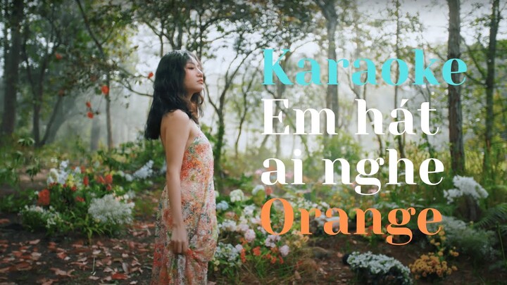 KARAOKE Em Hát Ai Nghe | ORANGE | Lyric