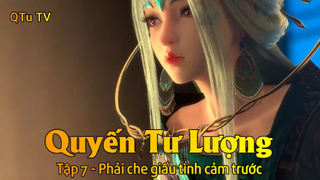Quyến Tư Lượng Tập 7 - Phải che giấu tình cảm trước