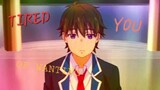 《 AMV 》 ♡ Tired of wanting you - Boywithuke ♡ [The Dreaming Boy isa Realist]