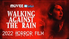 Walking Against the Rain (2022 Apocalyptic Horror Film)