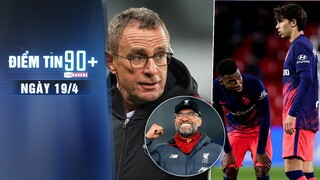 Điểm tin 90+ ngày 19/4 | Rangnick: "Man Utd nên học theo Liverpool"; Atletico mất 2 cầu thủ đắt giá