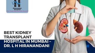 Best Kidney Transplant Hospital in Mumbai – Dr. L H Hiranandani