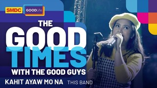 This Band Peforms 'Kahit Ayaw Mo Na' live on SMDC Good Times with the Good Guys