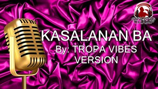 KASALANAN BA TropaVIBES (KARAOKE SIPRA)