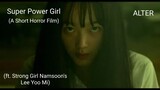 Super Power Girl🇰🇷 (A Short Horror Film) ALTER (ft. Strong Girl Namsoon's Lee Yoo Mi)