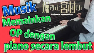 [Hori san to Miyamura kun] Musik | Memainkan OP dengan piano secara lembut