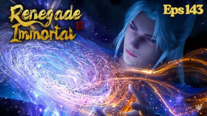 Renegade Immortal Episode 143 Sub Indo - Wang Ling Ngamuk Tau Wang Ping Mati⁉️