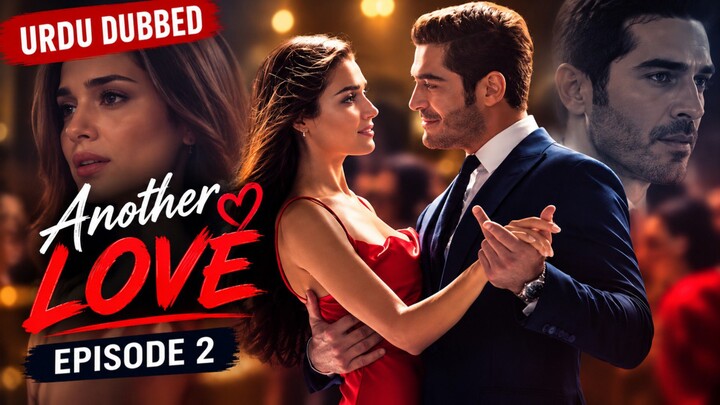 Another Love Episode 2 ( Urdu Dubbed )