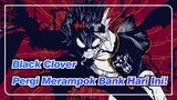 Black Clover | [Peringatan Penghabisan] Pergi Merampok Bank Hari Ini!