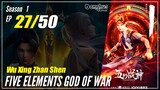 【Wu Xing Zhan Shen】 S1 EP 27 - Five Elements God Of War | 1080P