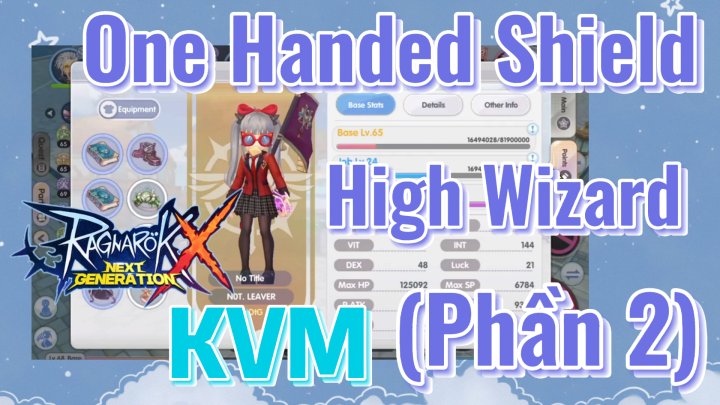 [Ragnarok X: Next Generation] One Handed Shield High Wizard KVM (Phần 2)