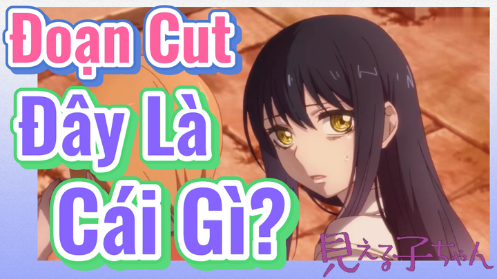 [Tôi Có Thể Nhìn Thấy Chúng] Đoạn Cut | Đây Là Cái Gì?