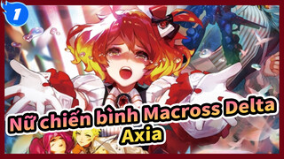 [Nữ chiến bình Macross Delta] Bài ca Axia_1
