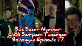 TUNANGAN BOHONGAN BOS BESAR NYAMAR JADI SATPAM EPISODE 17