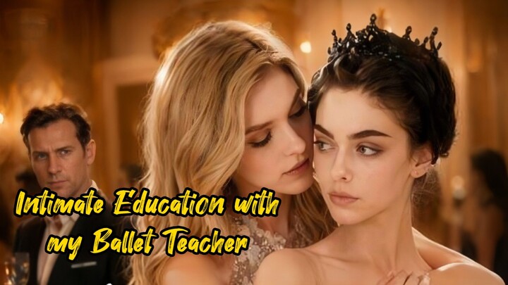 Intimate Education with my Ballet Teacher.