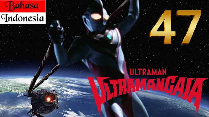 ULTRAMAN GAIA Episode 47 "XIG Hancur!?" (BAHASA INDONESIA)