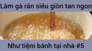 Làm gà rán siêu giòn tan ngon như tiệm bánh tại nhà #5