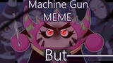 【Meme tấn công đặc biệt Guobao】 Súng máy, nhưng quần thể kazoo ————