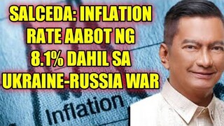 SALCEDA: INFLATION RATE AABOT NG 8.1% DAHIL SA UKRAINE-RUSSIA WAR