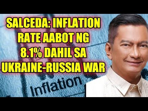 SALCEDA: INFLATION RATE AABOT NG 8.1% DAHIL SA UKRAINE-RUSSIA WAR