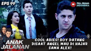 COOL ABIES! BOY DATANG DISAAT ANGEL MAU DI HAJAR SAMA ALEX! - ANAK JALANAN 99