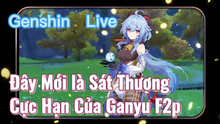 [Genshin, Live] Đây Mới là Sát Thương Cực Hạn Của Ganyu F2p