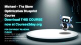 [GET] Michael – The Store Optimization Blueprint Course