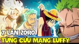 ZORO LIỀU MẠNG VÌ LUFFY?! | 7 LẦN ZORO TỪNG CỨU LUFFY THOÁT CHẾT!