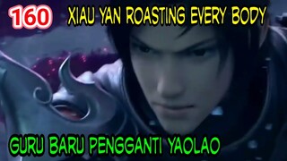 XIAUYAN ROASTING EVERGY BODY ! -  MENDAPATKAN GURU BARU PENGGANTI YAOLAO ! BTTH 160 !