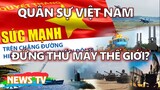 Sức mạnh quân sự Việt Nam đứng thứ bao nhiêu trên thế giới?