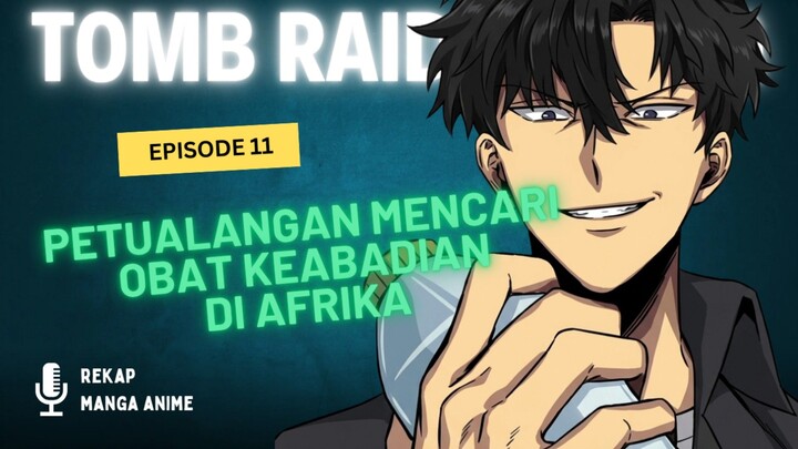 Tomb Raider King Episode 11 : Seo Joo Heon Ke Afrika Mencari Ramuan Keabadian