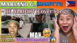 MARIANO G. (MARDY TV) BE ALRIGHT (Cover Song) MAGIGING MAAYOS DIN AKING MAHAL // FILIPINA REACTS