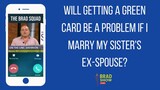 Will Getting A Green Card Be A Problem If I Marry My Sister's Ex-Spouse?