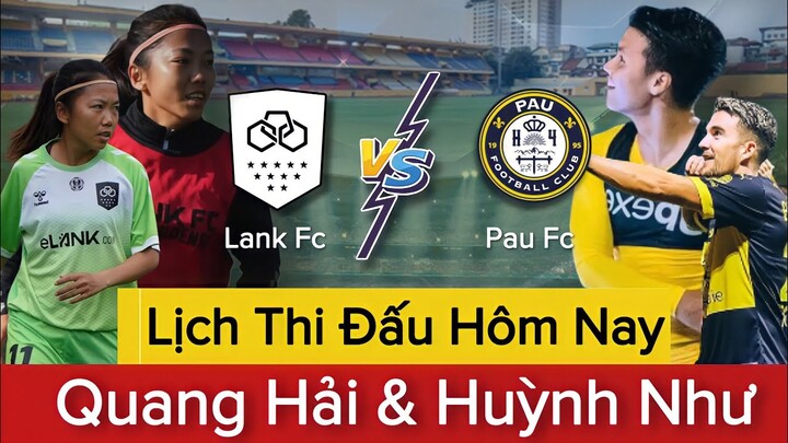 🔴 Lịch Thi Đấu QUANG HẢI, HUỲNH NHƯ Hôm Nay | PAU FC - SALINIERES AIGUES MORTES, LANK FC - OURIENSE