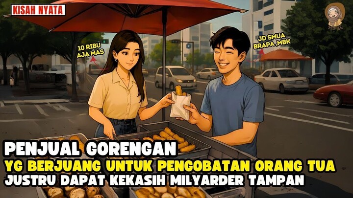 KETIKA PENJUAL GORENGAN BERJUANG UNTUK ORTUNYA & DIKASIH PMUDA TAMPAN KAYA RAYA